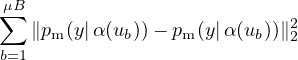 μ∑B                         2
   ∥pm (y|α (ub))− pm(y|α(ub))∥2
b=1
  