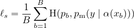      1-∑B
ℓs = B    H(pb,pm(y | α(xb)))
       b=1
