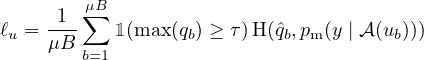     -1-∑μB
ℓu = μB    1(max (qb) ≥ τ)H (ˆqb,pm(y | 𝒜(ub)))
        b=1
   
